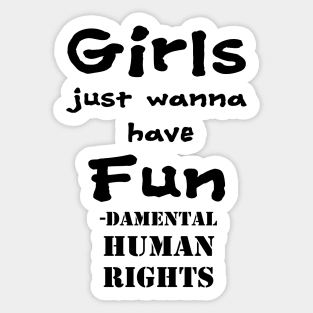 Girls just wanna have fun - damental human rights Sticker